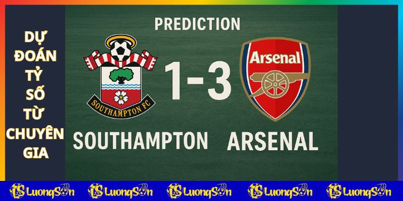 Dự đoán tỷ số trận Southampton vs Arsenal từ chuyên gia Luongsontv