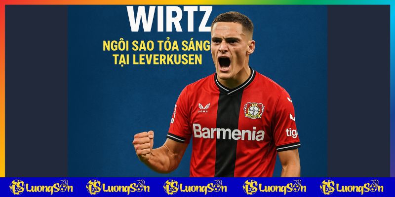 Liverpool Săn Florian Wirtz ngôi sao đang tỏa sáng - tin lương sơn tv